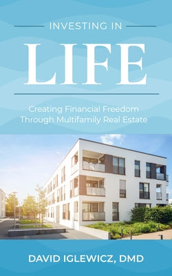 Investing in Life: Creating Financial Freedom Through Multifamily Real Estate Paperback Advantage Media Group