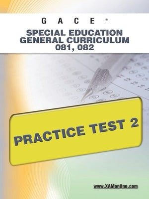 Gace Special Education General Curriculum 081, 082 Practice Test 2 Paperback Xamonline.com