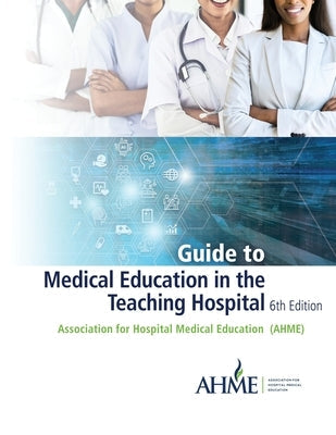 Guide to Medical Education in the Teaching Hospital - 6th Edition by Riesenberg, Lee Ann