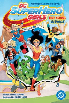 DC Super Hero Girls: High School Reunion by Fontana, Shea
