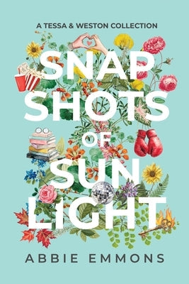 Snapshots of Sunlight: A Tessa and Weston Collection by Emmons, Abbie