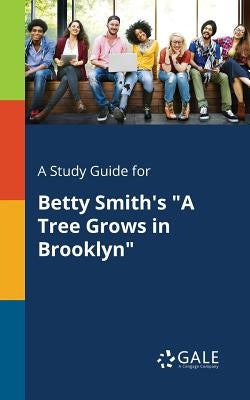 A Study Guide for Betty Smith's "A Tree Grows in Brooklyn" Paperback Gale, Study Guides