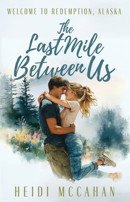 The Last Mile Between Us by McCahan, Heidi