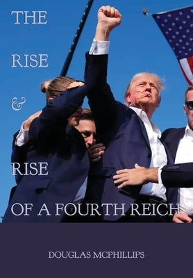 The Rise and Rise of a Fourth Reich Paperback Doug McPhillips