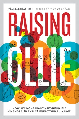 Raising Ollie: How My Nonbinary Art-Nerd Kid Changed (Nearly) Everything I Know Paperback University of Minnesota Press