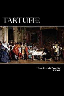 Tartuffe: Or The Hypocrite Paperback Createspace Independent Publishing Platform