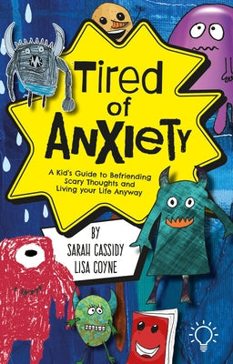 Tired of Anxiety: A Kid's Guide to Befriending Difficult Thoughts & Feelings and Living Your Life Anyway Paperback Pavilion Publishing and Media Ltd