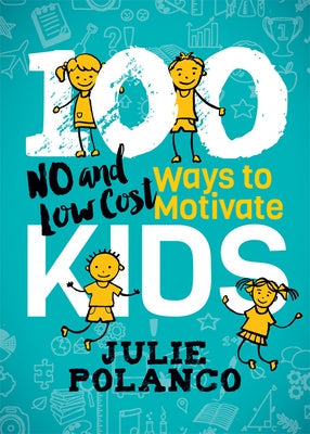 100 Ways to Motivate Kids: No and Low Cost Paperback Morgan James Faith