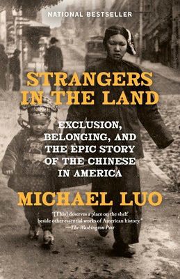Strangers in the Land: Exclusion, Belonging, and the Epic Story of the Chinese in America by Luo, Michael