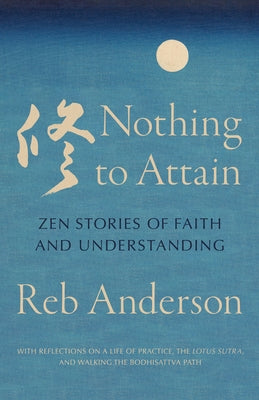 Nothing to Attain: Zen Stories of Faith and Understanding by Anderson, Tenshin Reb