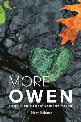More Owen: Searching for Traces of a Son Gone Too Soon by Klinger, Mary