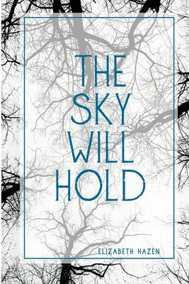 The Sky Will Hold by Hazen, Elizabeth