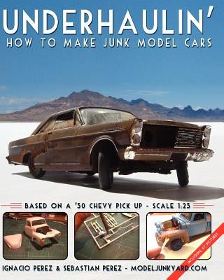 Underhaulin': How to make junk model cars Paperback Createspace Independent Publishing Platform