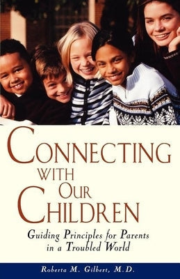 Connecting with Our Children: Guiding Principles for Parents in a Troubled World Paperback Wiley