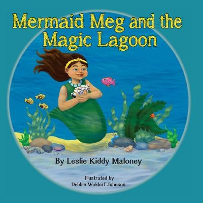 Mermaid Meg and the Magic Lagoon by Maloney, Leslie Kiddy