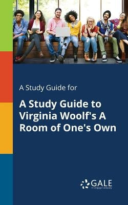 A Study Guide for A Study Guide to Virginia Woolf's A Room of One's Own Paperback Gale, Study Guides