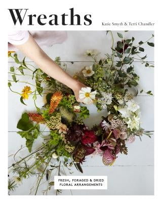 Wreaths: Fresh, Foraged and Dried Floral Arrangements Paperback Quadrille Publishing