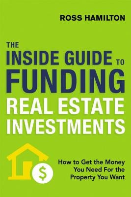 The Inside Guide to Funding Real Estate Investments: How to Get the Money You Need for the Property You Want Paperback Amacom