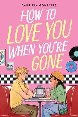 How to Love You When You're Gone by Gonzales, Gabriela