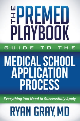 The Premed Playbook Guide to the Medical School Application Process: Everything You Need to Successfully Apply Paperback Morgan James Publishing
