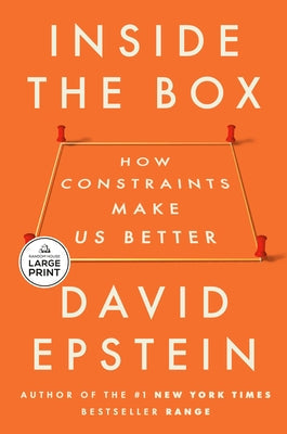 Inside the Box: How Constraints Make Us Better by Epstein, David