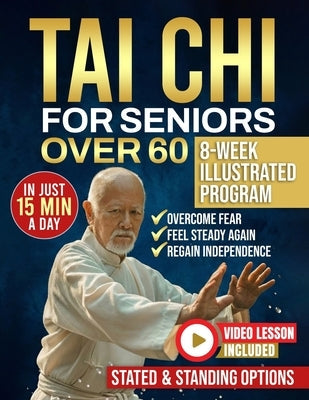 Tai Chi for seniors over 60: Walk Without Worry Again - An 8-Week Illustrated Program with Seated & Standing Routines to Prevent Falls, Rebuild Balanc by Lin, Sarah