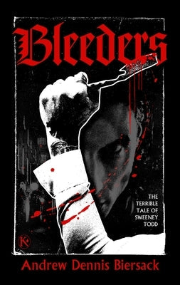 Bleeders: The Terrible Tale of Sweeney Todd by Biersack, Andrew Dennis