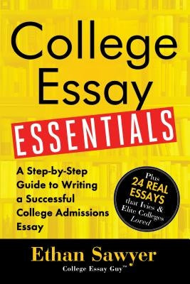 College Essay Essentials: A Step-By-Step Guide to Writing a Successful College Admissions Essay Paperback Sourcebooks