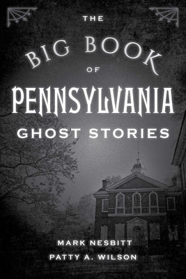 The Big Book of Pennsylvania Ghost Stories by Nesbitt, Mark