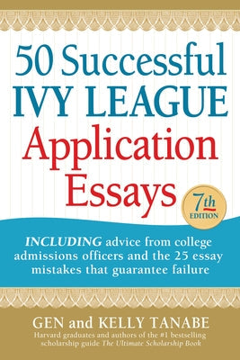 50 Successful Ivy League Application Essays by Tanabe, Gen