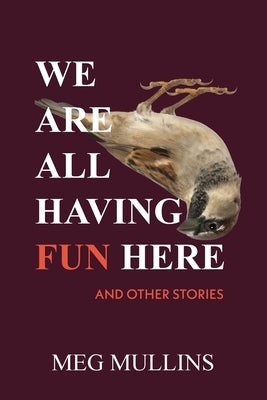 We Are All Having Fun Here by Mullins, Meg