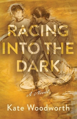 Racing into the Dark by Woodworth, Kate
