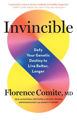 Invincible: Defy Your Genetic Destiny to Live Better, Longer by Comite, Florence