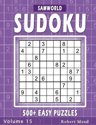 Easy Sudoku Puzzles: Over 500 Easy Sudoku Puzzles And Solutions (Volume 15) by Press, Samworld