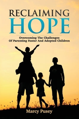 Reclaiming Hope: Overcoming the Challenges of Parenting Foster and Adoptive Children Paperback Miramare Ponte Press