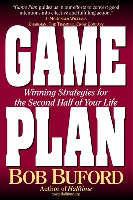 Game Plan: Winning Strategies for the Second Half of Your Life by Buford, Bob P.