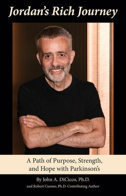 Jordan's Rich Journey: A Path of Purpose, Strength, and Hope with Parkinson's by DiCicco, John A.