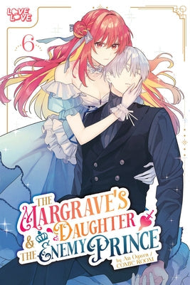 The Margrave's Daughter & the Enemy Prince, Volume 6 by Ogura, An