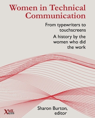 Women in Technical Communication: From typewriters to touchscreens: a history by the women who did the work by Burton, Sharon