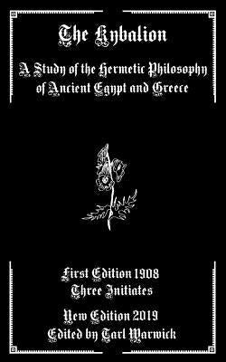 The Kybalion: A Study of the Hermetic Philosophy of Ancient Egypt and Greece by Warwick, Tarl