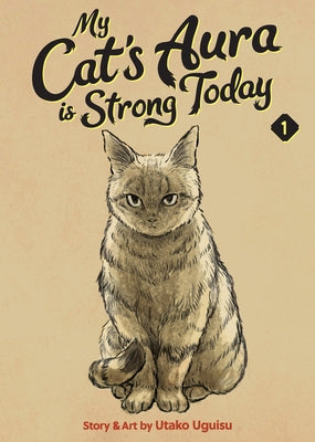 My Cat's Aura Is Strong Today Vol. 1 by Uguisu, Utako