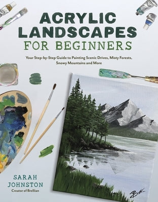 Acrylic Landscapes for Beginners: Your Step-By-Step Guide to Painting Scenic Drives, Misty Forests, Snowy Mountains and More Paperback Page Street Publishing