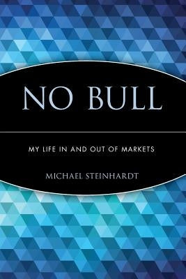 No Bull: My Life in and Out of Markets Paperback John Wiley & Sons