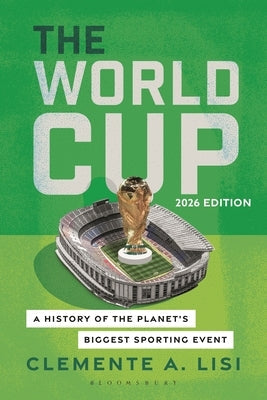 The World Cup: A History of the Planet's Biggest Sporting Event, 2026 Edition by Lisi, Clemente A.