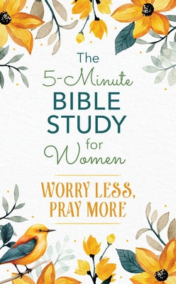 The 5-Minute Bible Study for Women: Worry Less, Pray More by Fischer, Jean