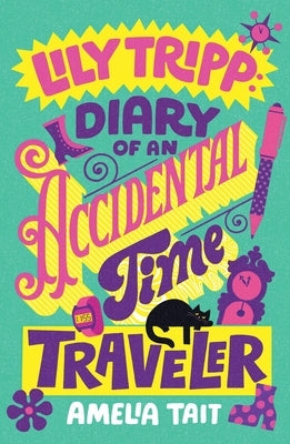 Lily Tripp: Diary of an Accidental Time Traveler by Tait, Amelia