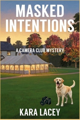 Masked Intentions: A Camera Club Mystery by Lacey, Kara
