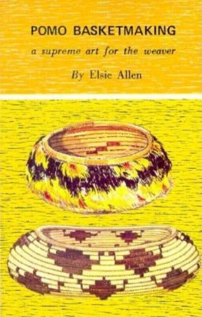 Pomo Basketmaking A Supreme Art for the Weaver Paperback Naturegraph & Keven Brown Publications