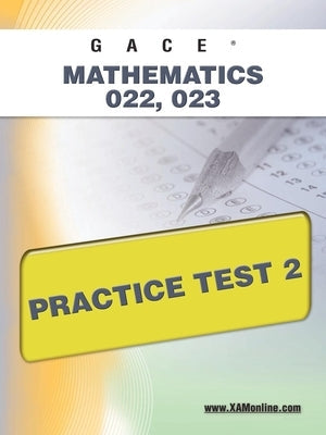 Gace Mathematics 022, 023 Practice Test 2 Paperback Xamonline.com