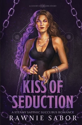 Kiss of Seduction: A Sapphic Succubus Romance by Sabor, Rawnie